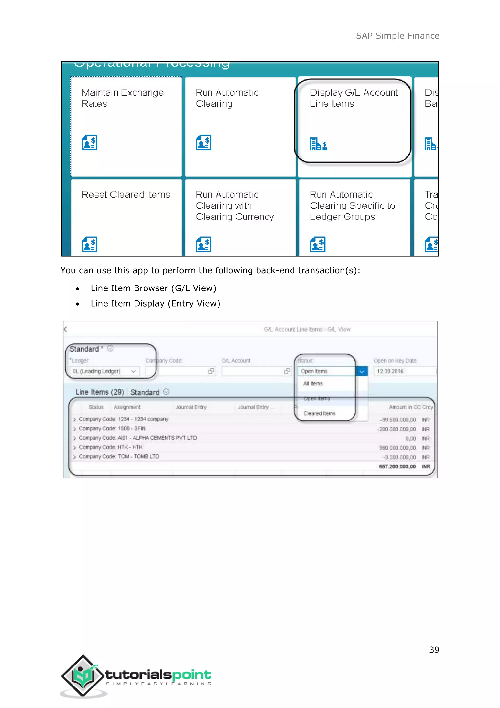 SAP Simple Finance
39
You can use this app to perform the following back-end transaction(s):
 Line Item Browser (G/L View)
 Line Item Display (Entry View)
 