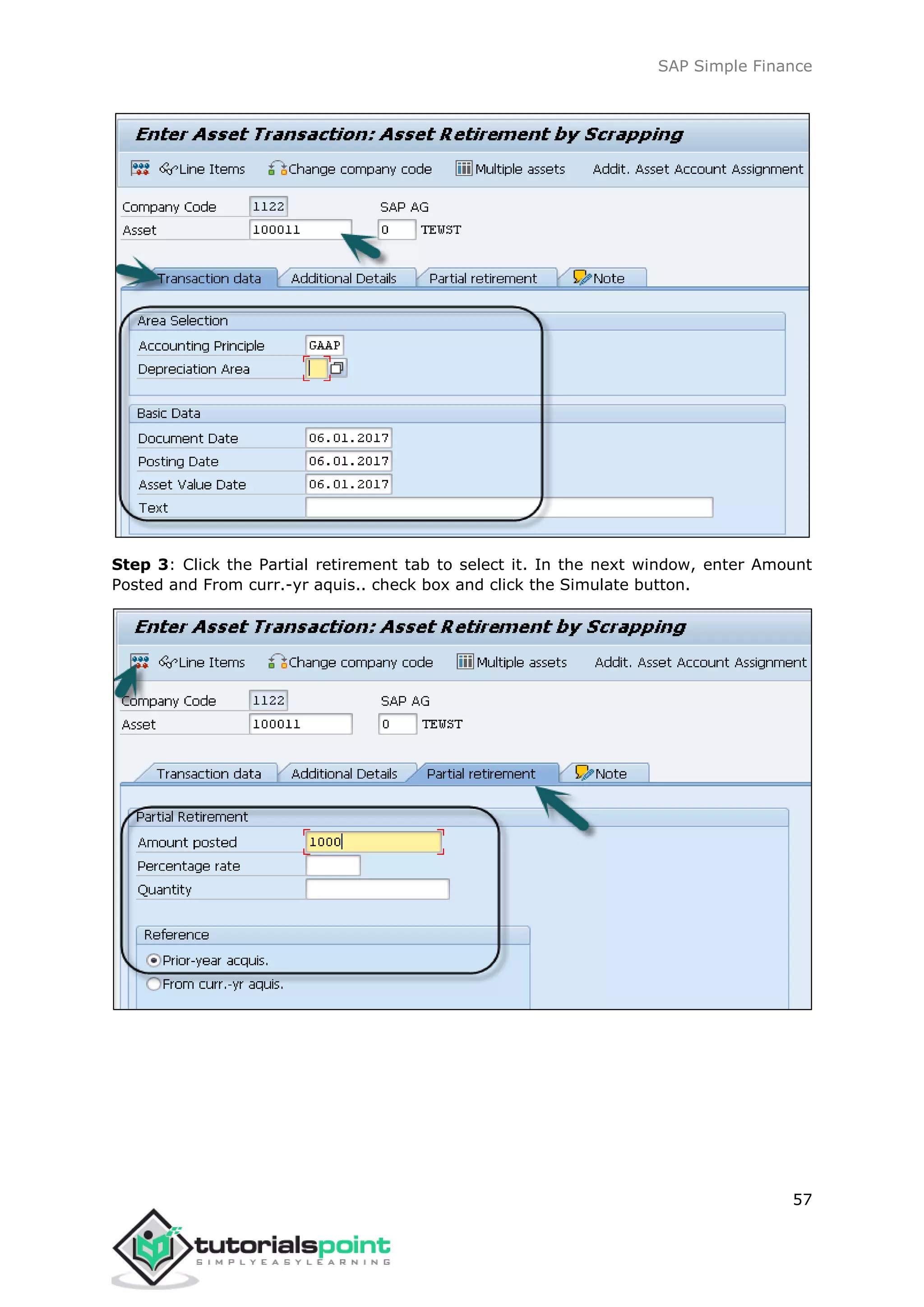 SAP Simple Finance
57
Step 3: Click the Partial retirement tab to select it. In the next window, enter Amount
Posted and From curr.-yr aquis.. check box and click the Simulate button.
 