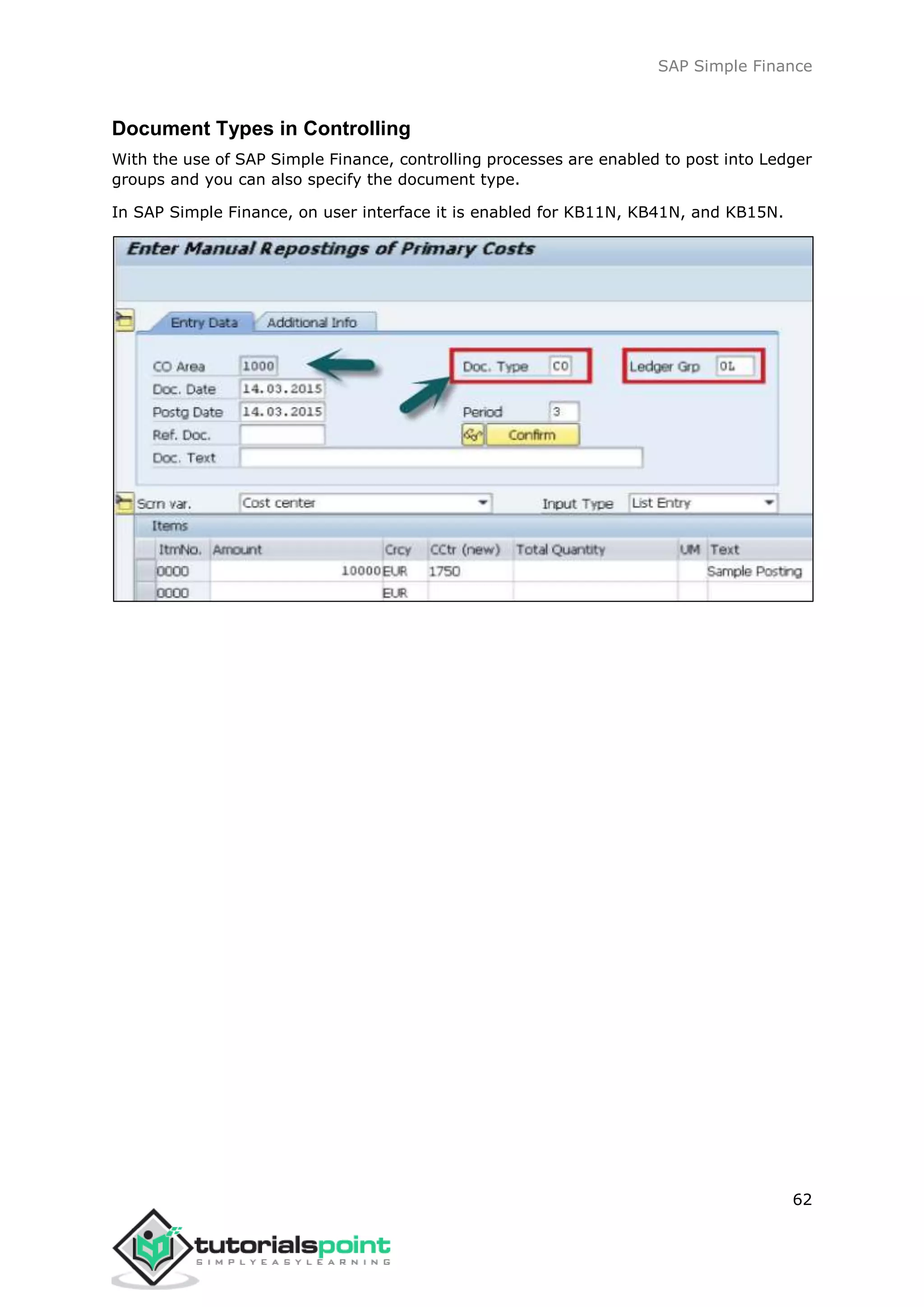 SAP Simple Finance
62
Document Types in Controlling
With the use of SAP Simple Finance, controlling processes are enabled to post into Ledger
groups and you can also specify the document type.
In SAP Simple Finance, on user interface it is enabled for KB11N, KB41N, and KB15N.
 