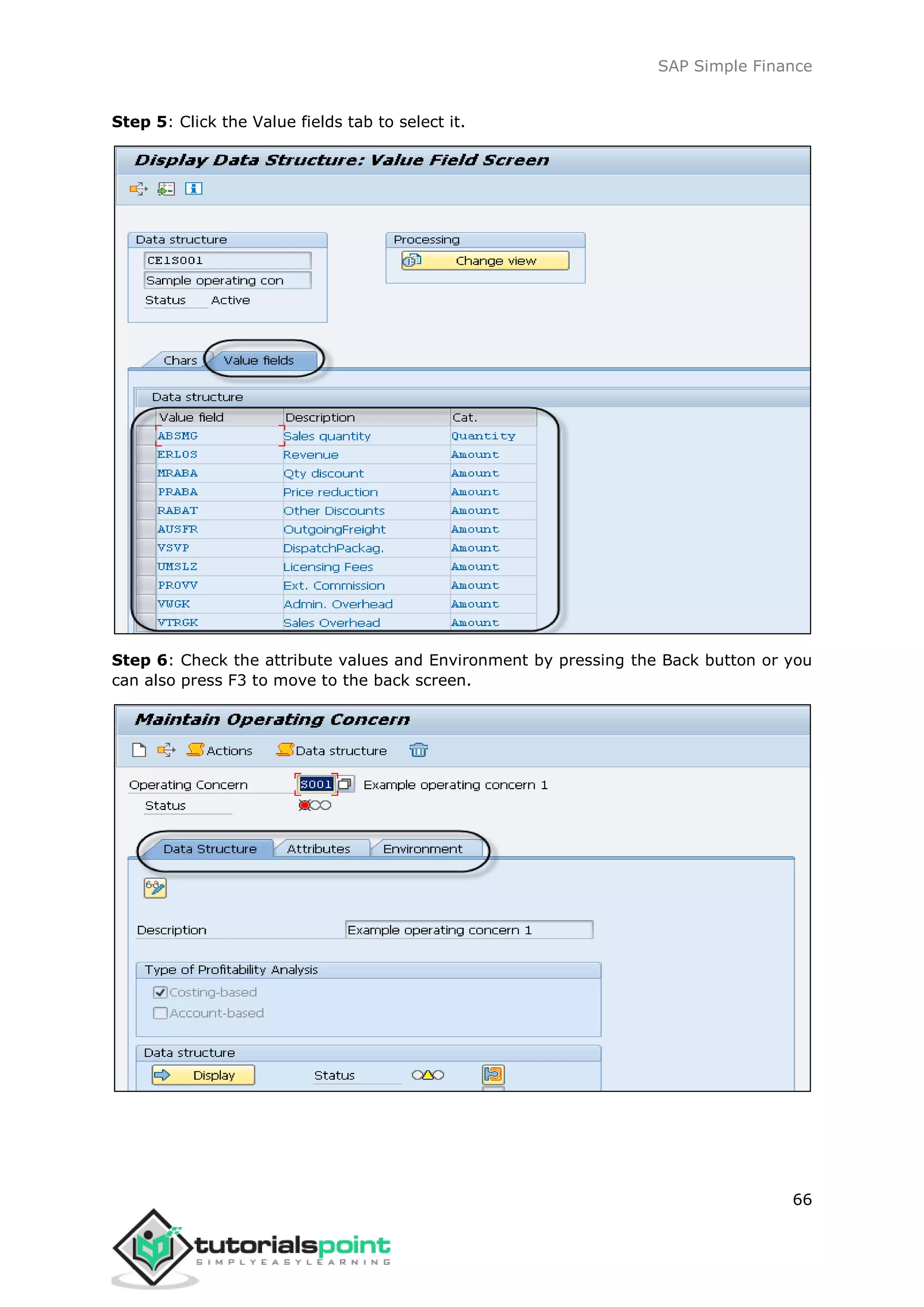 SAP Simple Finance
66
Step 5: Click the Value fields tab to select it.
Step 6: Check the attribute values and Environment by pressing the Back button or you
can also press F3 to move to the back screen.
 