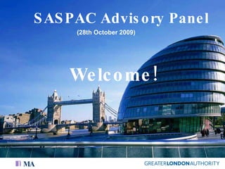 SASPAC Advisory Panel (28th October 2009) Welcome! 