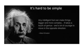 It's hard to be simple
 