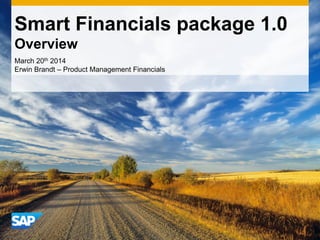 Smart Financials package 1.0
Overview
March 20th 2014
Erwin Brandt – Product Management Financials
 