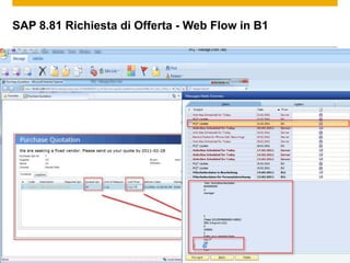 SAP 8.81 Richiesta di Offerta - Web Flow in B1




© 2011 SAP AG. All rights reserved.              Confidential   30
 
