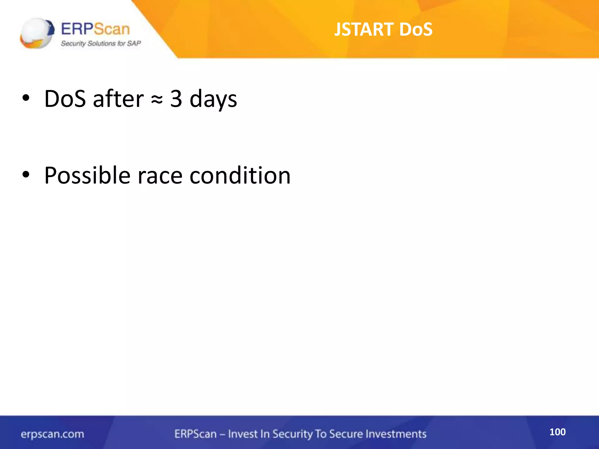 100
JSTART DoS
• DoS after ≈ 3 days
• Possible race condition
 