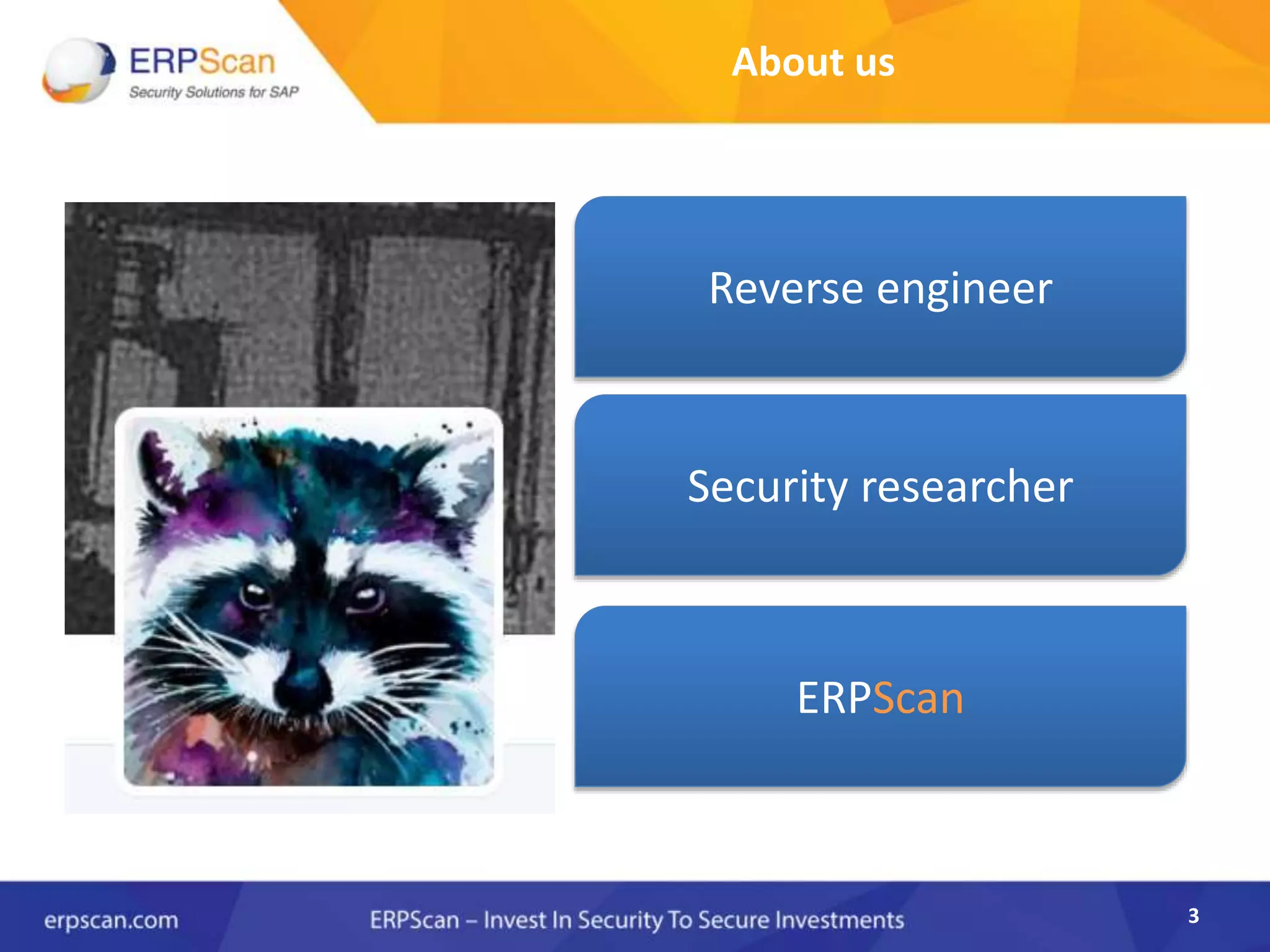 3
About us
Security researcher
Reverse engineer
ERPScan
 