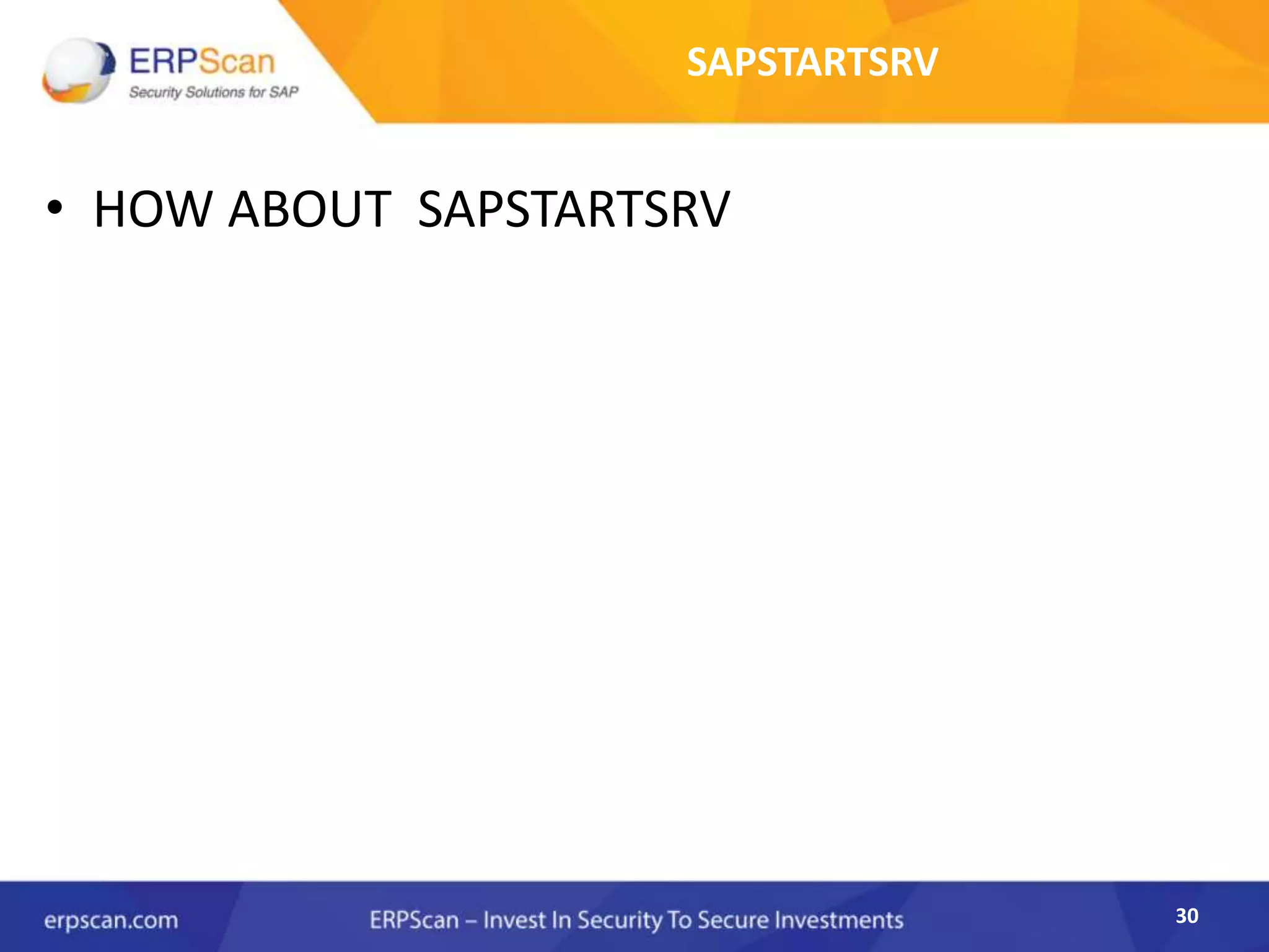 30
SAPSTARTSRV
• HOW ABOUT SAPSTARTSRV
 