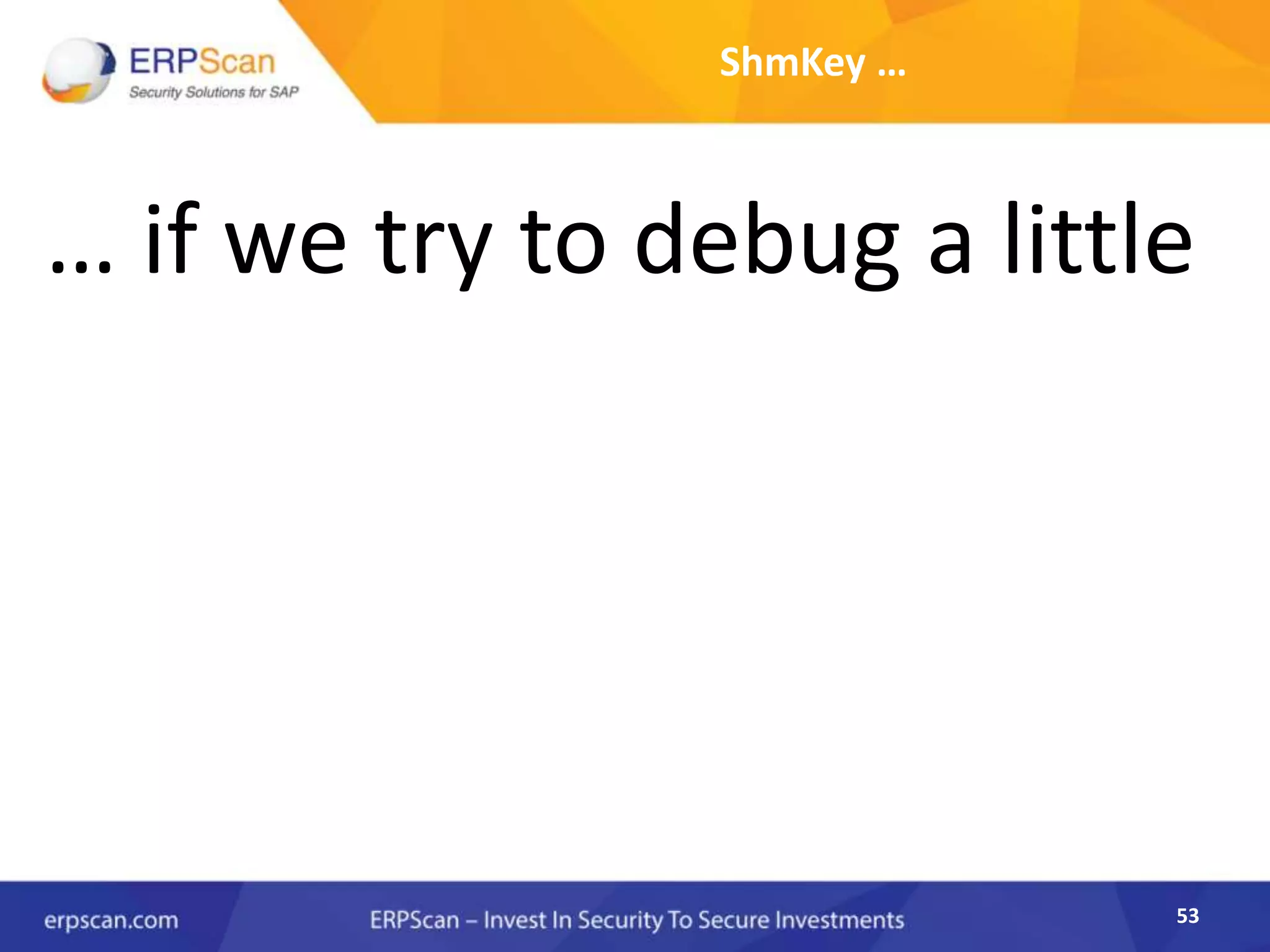 53
ShmKey …
… if we try to debug a little
 