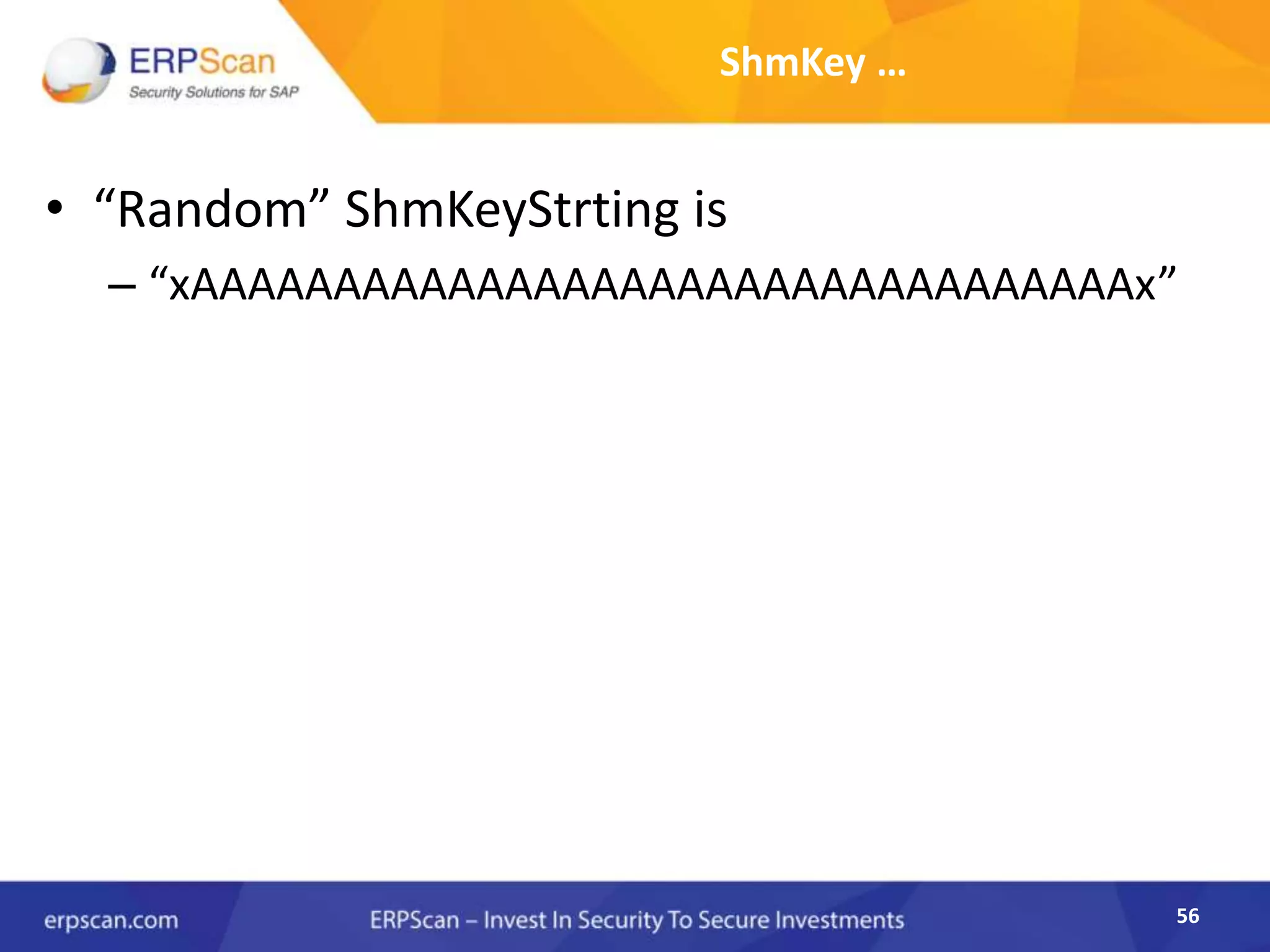 56
ShmKey …
• “Random” ShmKeyStrting is
– “xAAAAAAAAAAAAAAAAAAAAAAAAAAAAAAAAAx”
 