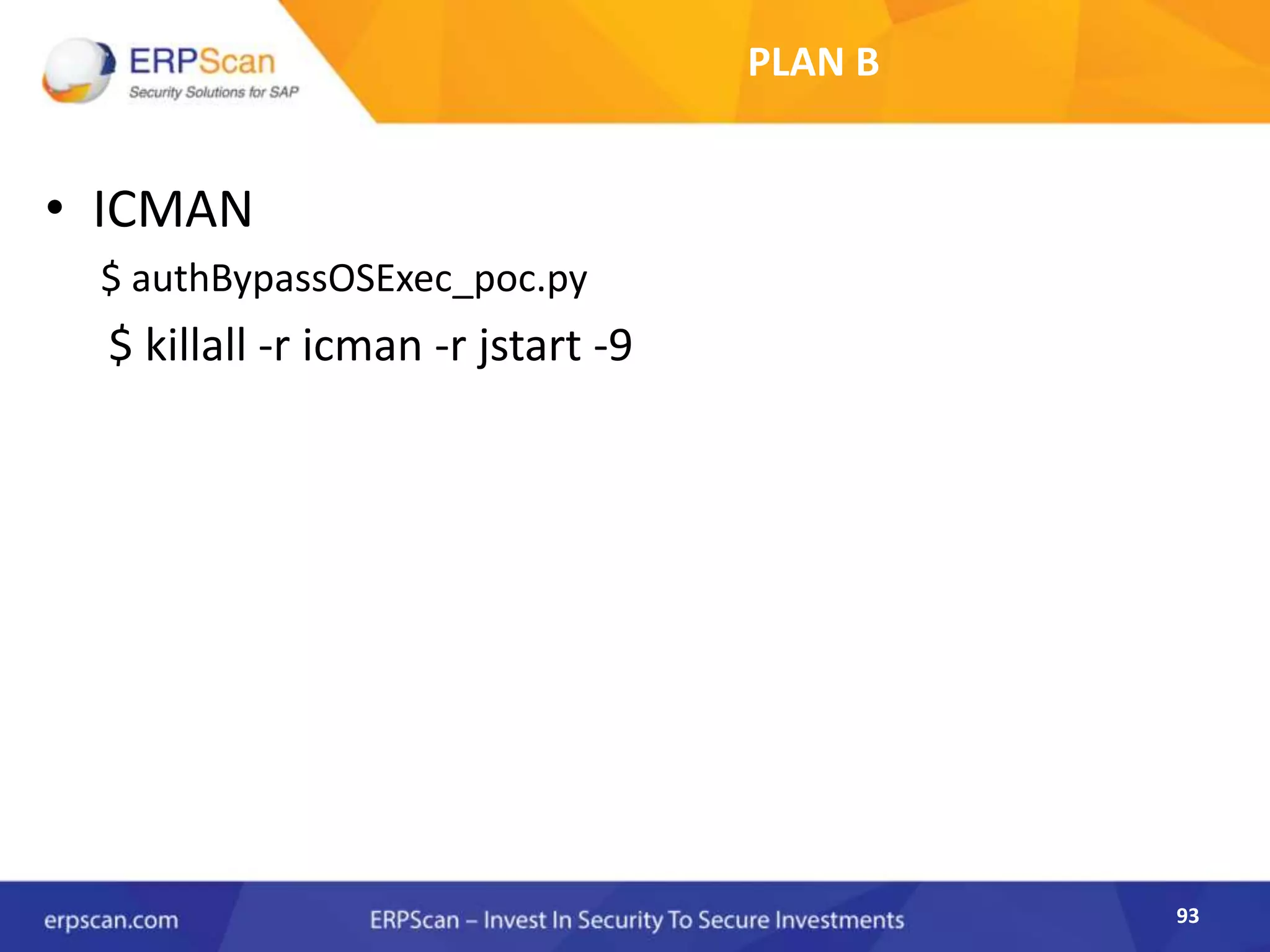 93
PLAN B
• ICMAN
$ authBypassOSExec_poc.py
$ killall -r icman -r jstart -9
 