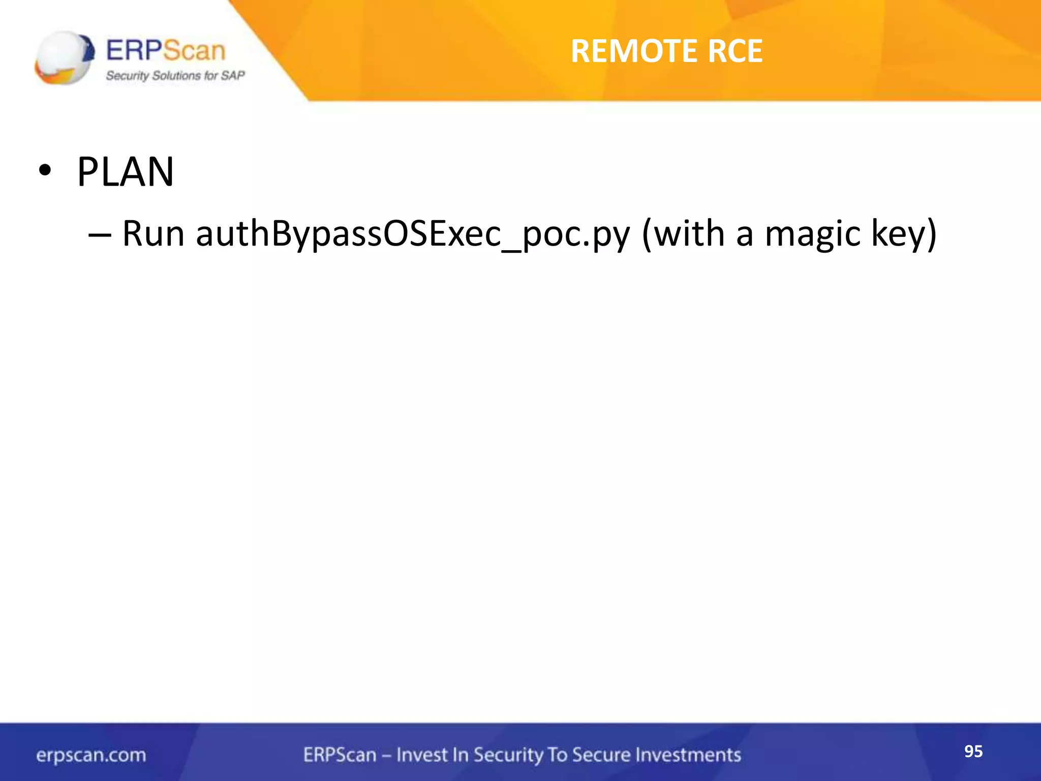 95
REMOTE RCE
• PLAN
– Run authBypassOSExec_poc.py (with a magic key)
 