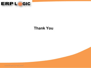 Thank You © 2009 ERP Logic Inc. All rights reserved. 