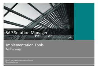 SAP Solution Manager

                                      Atos Origin Middle East
Implementation Tools
Methodology                                    ERP Overview


http://wlacaze.googlepages.com/home
Wenceslao Lacaze
 