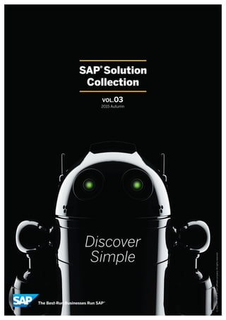©2015SAPSEoranSAPaﬃliatecompany.Allrightsreserved.
Discover
Simple
SAP®Solution
Collection
VOL.03
2015 Autumn
 