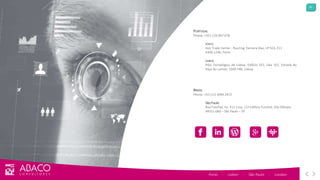 53
Porto - Lisbon - São Paulo - London
PORTUGAL
Phone: +351 226 007 678
PORTO
Aviz Trade Center - Rua Eng. Ferreira Dias, nº 924, E11
4100-1246, Porto
LISBOA
Pólo Tecnológico de Lisboa, Edifício EE3, Sala 107, Estrada do
Paço do Lumiar, 1600-546, Lisboa
BRASIL
Phone: +55 (11) 3044 2472
São Paulo
Rua Funchal, no. 411 Conj. 123 Edifício Funchal, Vila Olímpia
04551-060 – São Paulo – SP
 