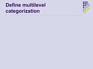 Define multilevel
categorization
 