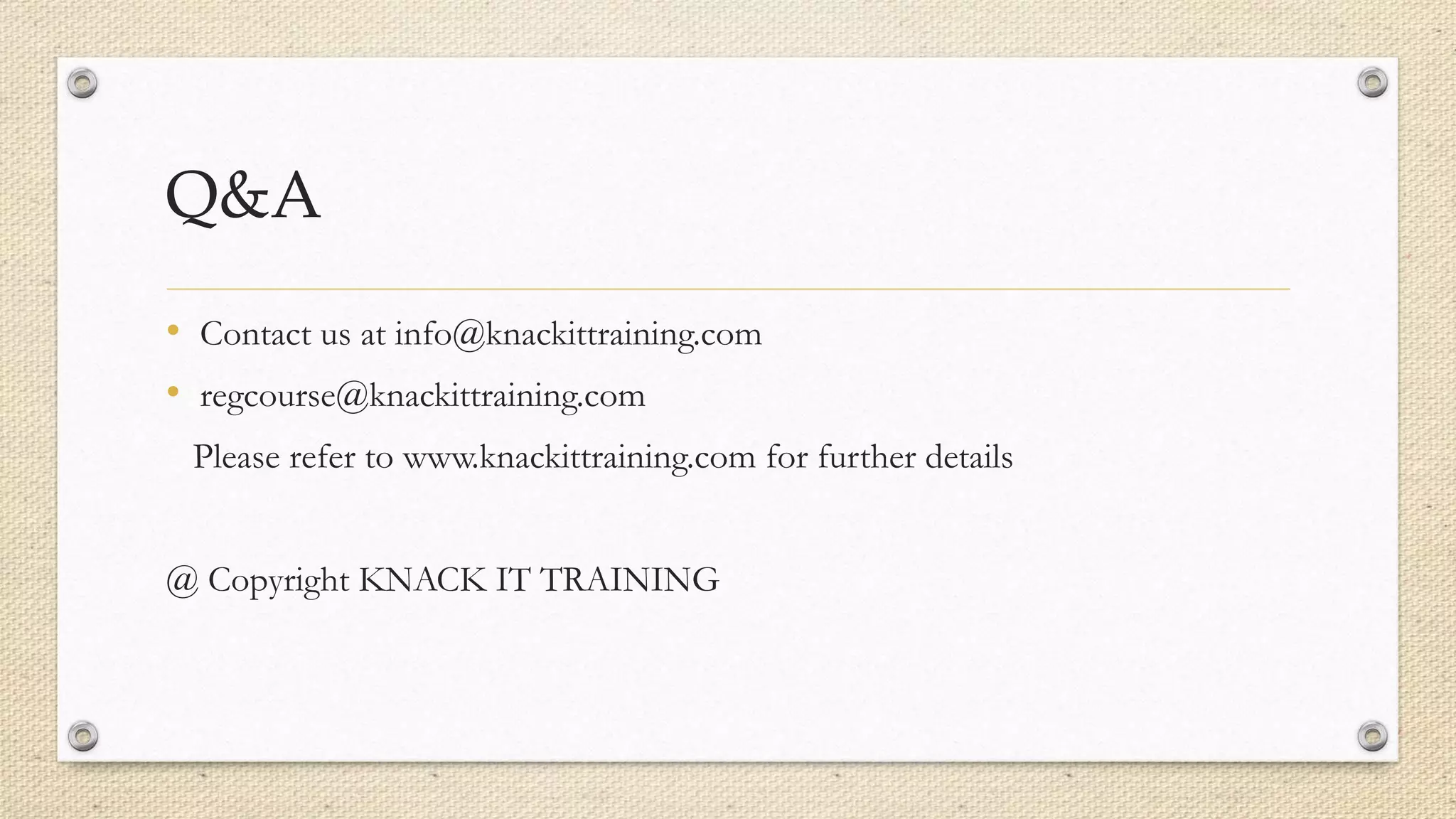 Q&A
• Contact us at info@knackittraining.com
• regcourse@knackittraining.com
Please refer to www.knackittraining.com for further details
@ Copyright KNACK IT TRAINING
 