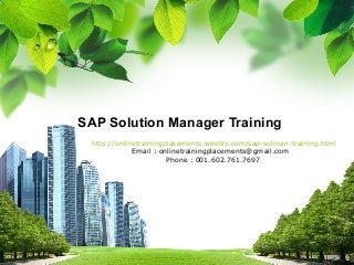 SAP Solution Manager Training
http://onlinetrainingplacements.weebly.com/sap-solman-training.html
Email : onlinetrainingplacements@gmail.com
Phone : 001.602.761.7697

L/O/G/O

 