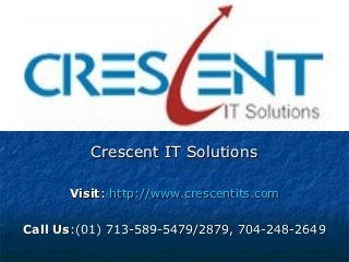 Crescent IT Solutions

      Visit: http://www.crescentits.com

Call Us:(01) 713-589-5479/2879, 704-248-2649
 