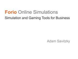 Forio Online Simulations
Simulation and Gaming Tools for Business




                         Adam Savitzky
 