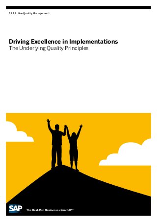 SAP Active Quality Management




Driving Excellence in Implementations
The Underlying Quality Principles
 