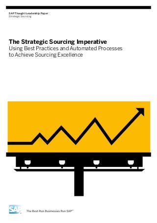 SAP Thought Leadership Paper
Strategic Sourcing

The Strategic Sourcing Imperative

Using Best Practices and Automated Processes
to Achieve Sourcing Excellence

 
