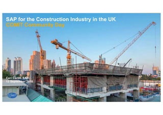 INTERNAL
Ceri Carlill, SAP
13 September 2018
SAP for the Construction Industry in the UK
COMIT Community Day
 