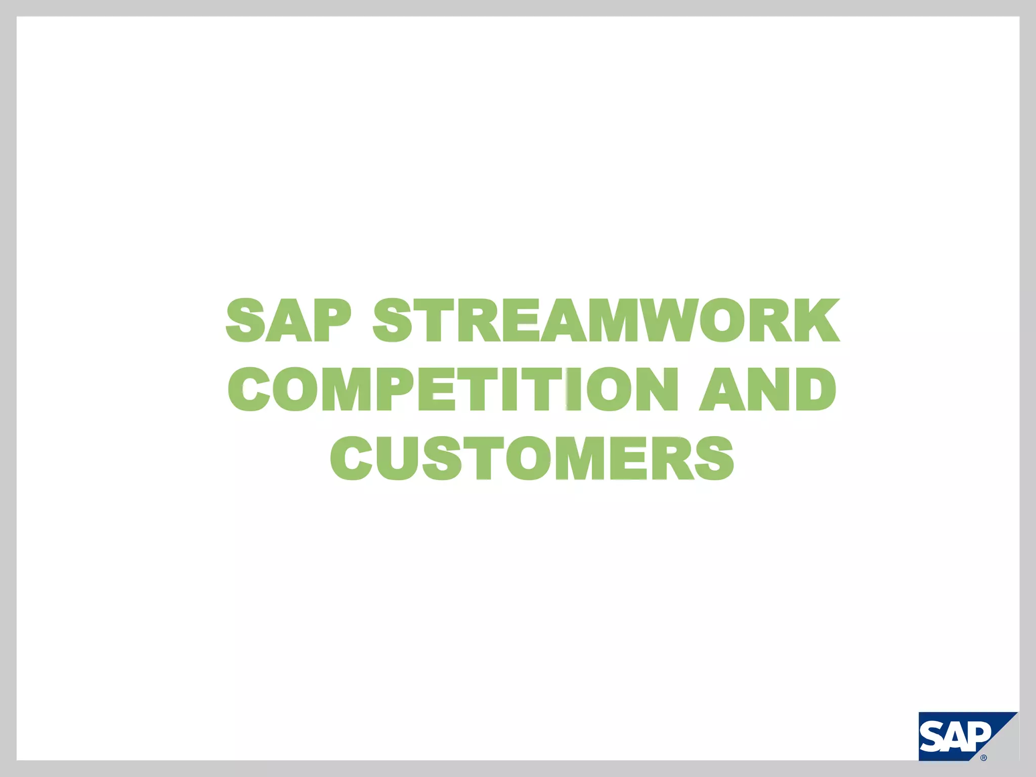 Open architecture to create activity streams (feeds), templates, business tools, and 3rd party/SAP application integrations** Requires IT integration using built-in APIs and SAP StreamWork enterprise edition if advanced security is required