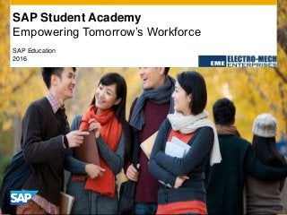 ©2011 SAP AG. All rights reserved. 1Confidential
SAP Education
2016
SAP Student Academy
Empowering Tomorrow’s Workforce
 