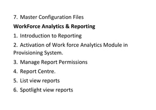 7. Master Configuration Files
WorkForce Analytics & Reporting
1. Introduction to Reporting
2. Activation of Work force Ana...