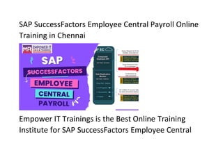 SAP SuccessFactors Employee Central Payroll Online
Training in Chennai
Empower IT Trainings is the Best Online Training
Institute for SAP SuccessFactors Employee Central
 