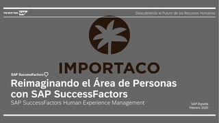 Descubriendo el Futuro de los Recursos Humanos
SAP España
Febrero 2020
Reimaginando el Área de Personas
con SAP SuccessFactors
SAP SuccessFactors Human Experience Management
 