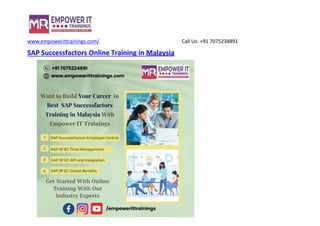www.empowerittrainings.com/ Call Us: +91 7075234891
SAP Successfactors Online Training in Malaysia
 