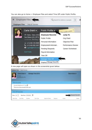 SAP SuccessFactors
50
You can also go to Home > Employee Files and select Time Off under Public Profile.
A new page will open as shown in the screenshot given below-
 