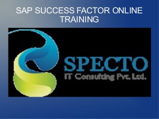 SAP SUCCESS FACTOR ONLINE
TRAINING
 