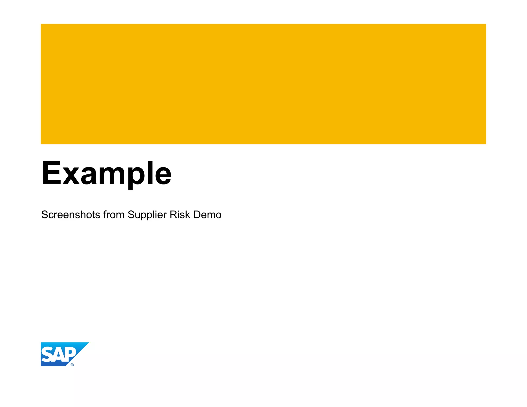 Example
Screenshots from Supplier Risk Demo
 