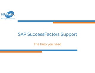 SAP SuccessFactors Support
The help you need
 