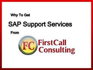 SAP Support Services
Why To Get
From
 