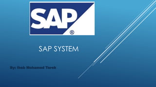 SAP SYSTEM 
By: Ihab Mohamed Tarek 
 