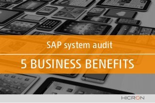 SAP system audit
5 BUSINESS BENEFITS
 