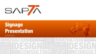 © Copyright 2007-2013 by Sapta Innovation Design & Consulting Pvt. Ltd.
Signage
Presentation
09/08/2013
 