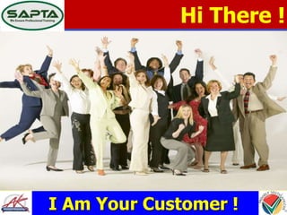 Hi There !
I Am Your Customer !
 