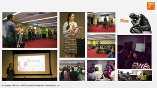 © Copyright 2007-2014 SAPTA Innovation Design and Consulting Pvt. Ltd. 
 