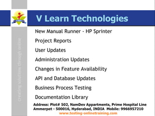 SAP TAO Live Training Presenter  Govind QA Lead [email_address] www.testing-onlinetraining.com New Manual Runner - HP Sprinter Project Reports User Updates Administration Updates Changes in Feature Availability API and Database Updates Business Process Testing Documentation Library 