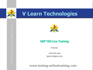 SAP TAO Live Training Presenter  Govind QA Lead [email_address] www.testing-onlinetraining.com Online Trainings & Class Room Training  