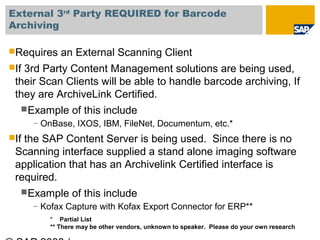 External 3rd Party REQUIRED for Barcode
Archiving

Requires      an External Scanning Client
If3rd Party Content Managem...