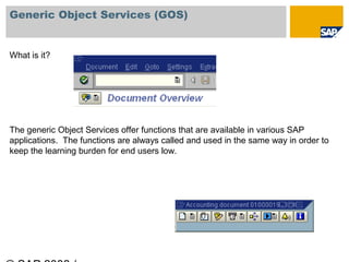 Generic Object Services (GOS)


What is it?




The generic Object Services offer functions that are available in various ...