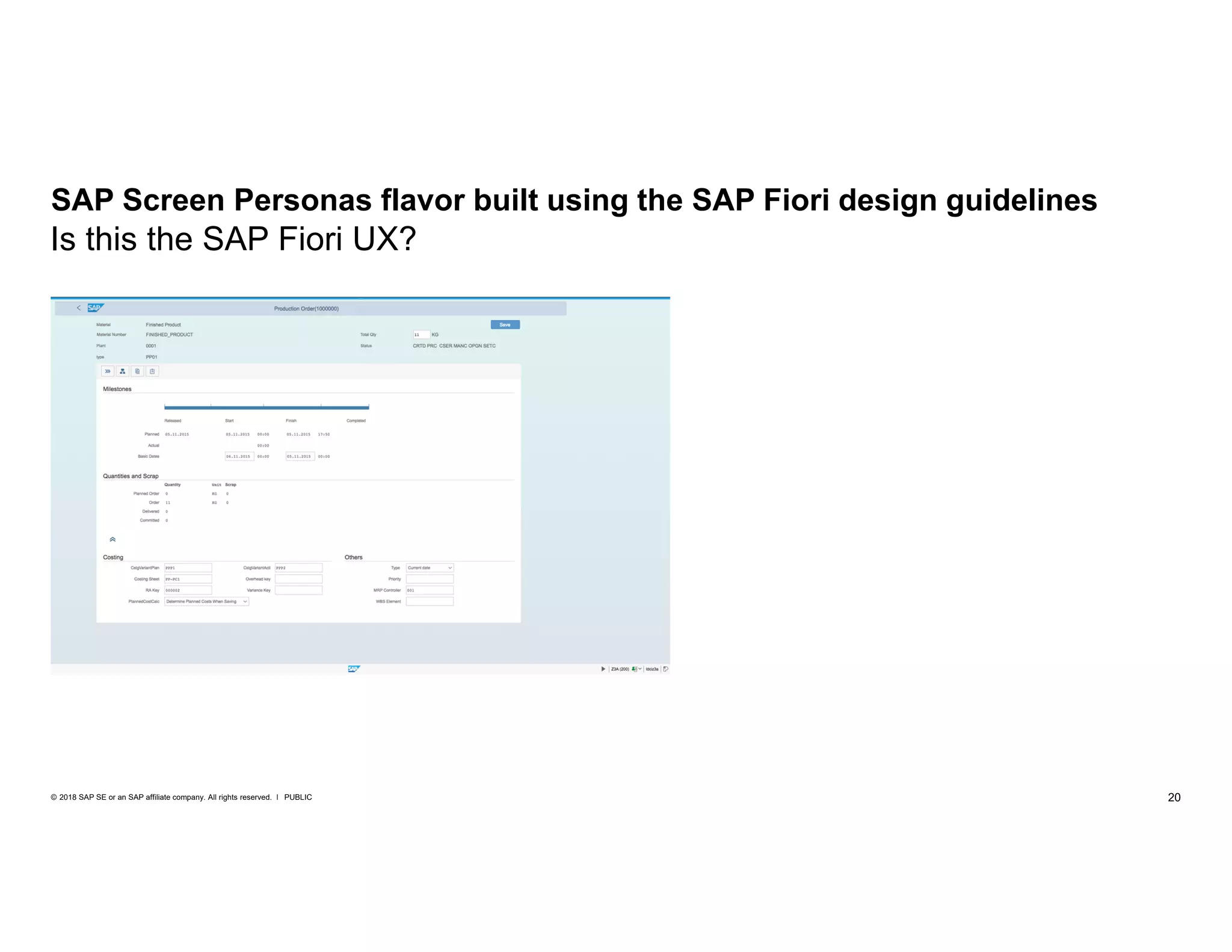 20PUBLIC© 2018 SAP SE or an SAP affiliate company. All rights reserved. ǀ
SAP Screen Personas flavor built using the SAP Fiori design guidelines
Is this the SAP Fiori UX?
 