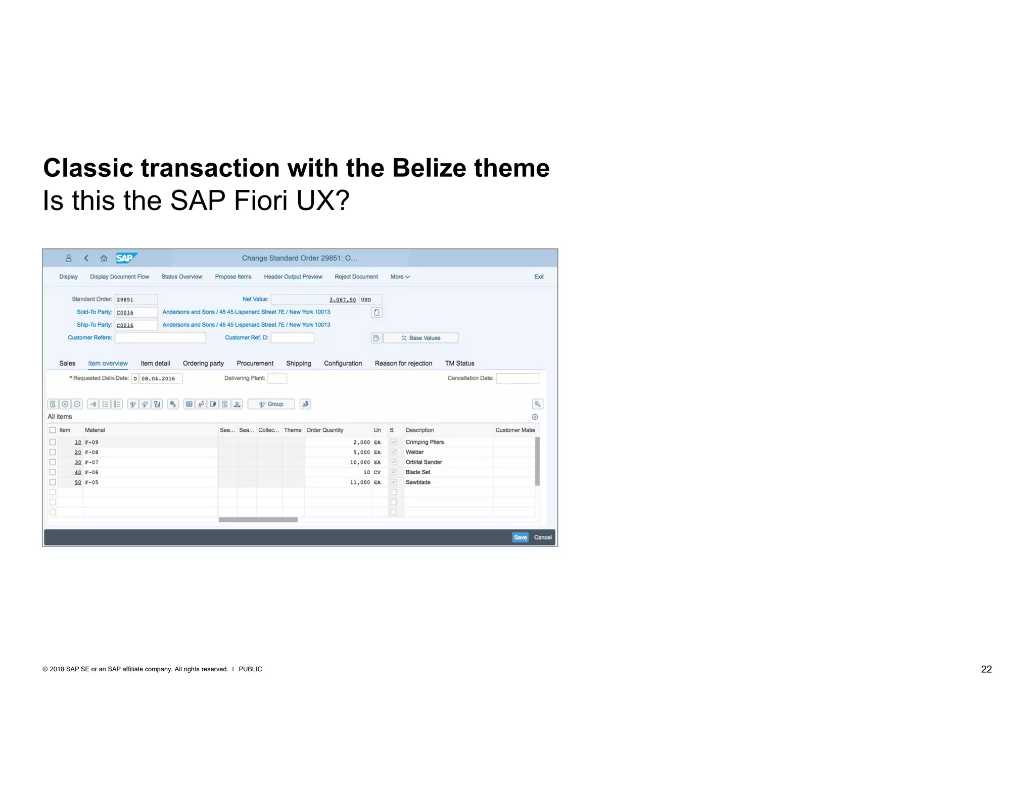 22PUBLIC© 2018 SAP SE or an SAP affiliate company. All rights reserved. ǀ
Classic transaction with the Belize theme
Is this the SAP Fiori UX?
 