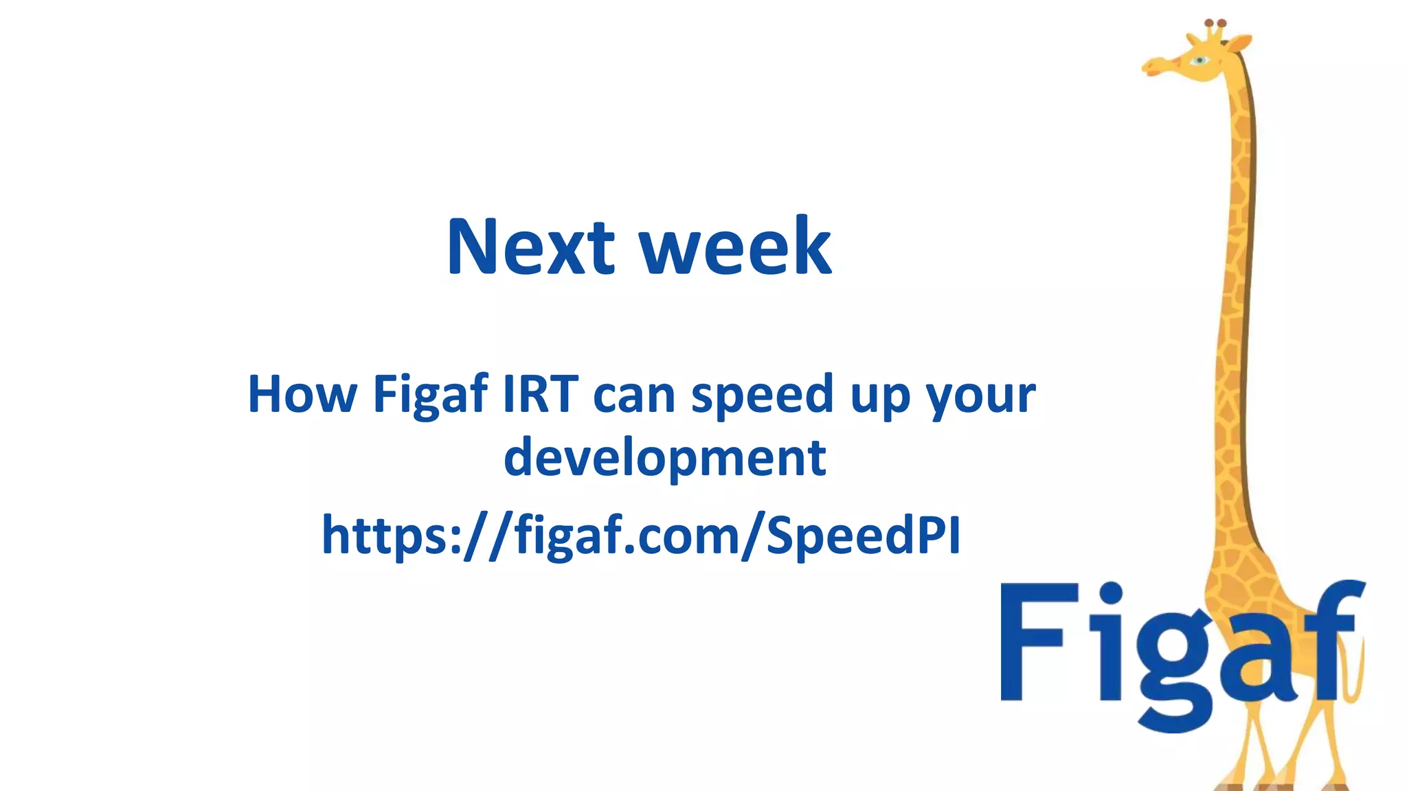 How Figaf IRT can speed up your
development
https://figaf.com/SpeedPI
Next week
 
